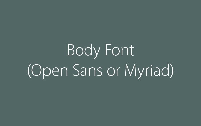 Teal background displaying the recommended body fonts: 'Body Font (Open Sans or Myriad)'
