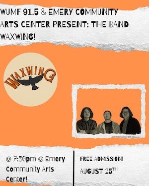 Event poster for a Waxwing concert: WUMF 91.5 and Emery Community Arts Center present; circle Waxwing logo with a bird; photo of the three band members in a white frame on an orange background; free admission on August 25th at 7:30pm at the Emery Community Arts Center.
