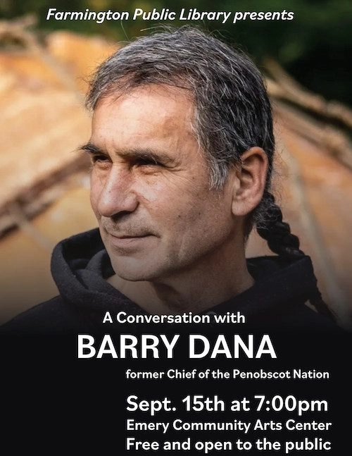 Poster promoting an event: portrait of Barry Dana, former Penobscot Nation Chief, with event details for Sept. 15, 7:00pm at Emery Community Arts Center; presented by Farmington Public Library.