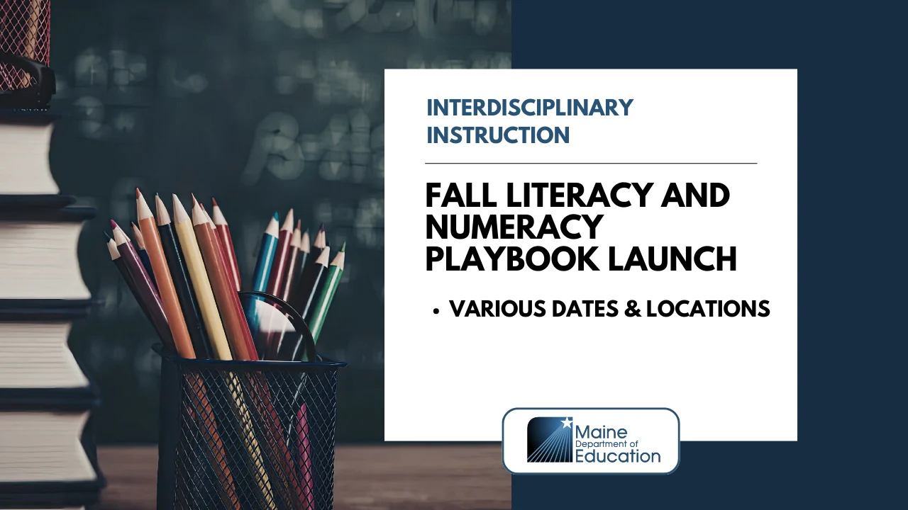 Poster announcing Fall Literacy and Numeracy Playbook Launch by Maine Department of Education, with pencils and books on the left.